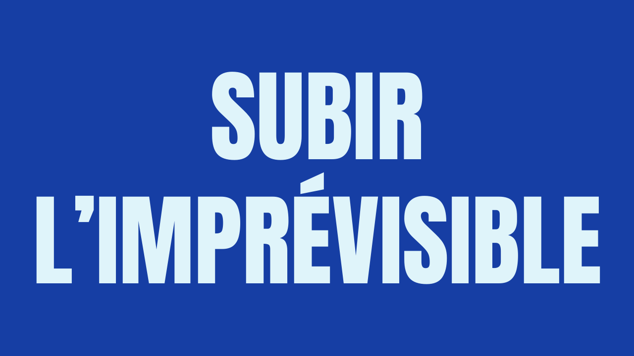 Subir l'imprévisble