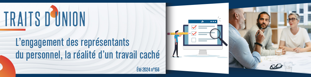 Traits d'Union N°156 Spécial Eté 2024 L’engagement des représentants du personnel, la réalité d’un travail caché